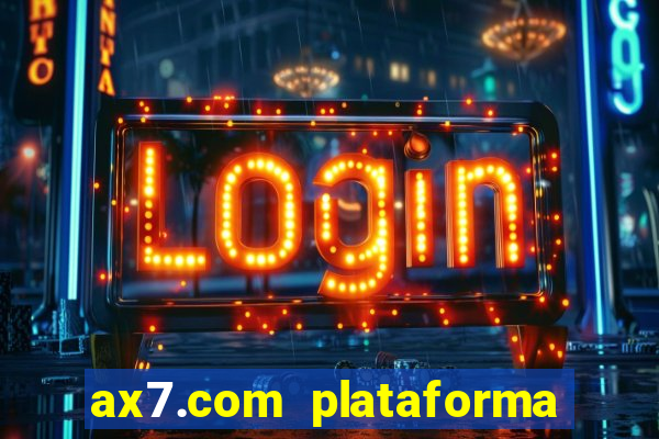 ax7.com plataforma de jogos